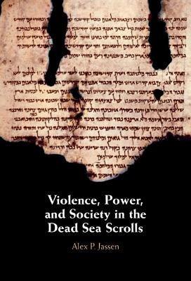 Violence, Power, and Society in the Dead Sea Scrolls - Alex P. Jassen