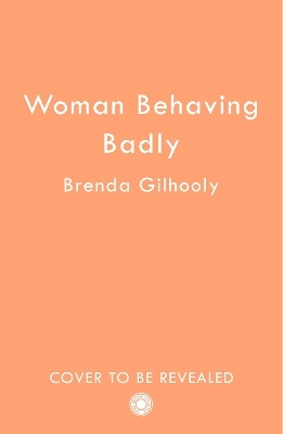Woman Behaving Badly - Brenda Gilhooly