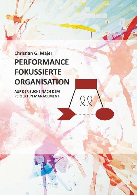 Performance Fokussierte Organisation - Christian G. Majer