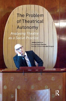 The Problem of Theatrical Autonomy - Joshua Edelman, Louise Ejgod Hansen, Quirijn Lennert van den Hoogen