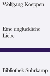 Eine ungl&uuml;ckliche Liebe - Wolfgang Koeppen