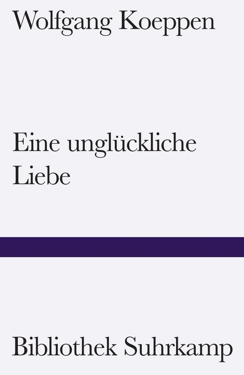 Eine ungl&uuml;ckliche Liebe - Wolfgang Koeppen