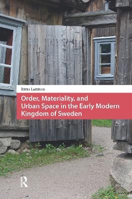 Order, Materiality, and Urban Space in the Early Modern Kingdom of Sweden