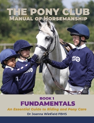 The Pony Club Manual of Horsemanship: Book 1 - Fundamentals - Dr Joanna Winfield