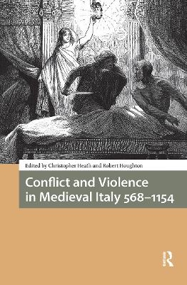 Conflict and Violence in Medieval Italy 568-1154 - 