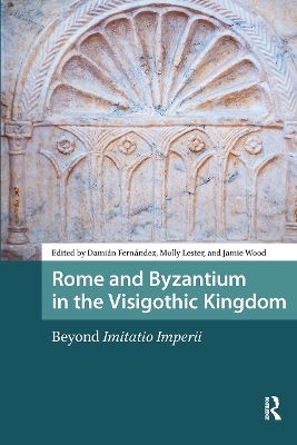 Rome and Byzantium in the Visigothic Kingdom