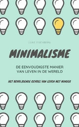 MINIMALISME...De Eenvoudigste Manier Van Leven In De Wereld - Luke Eisenberg