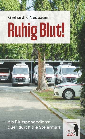 Ruhig Blut! Als Blutspendedienst quer durch die Steiermark - Gerhard F. Neubauer