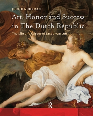 Art, Honor and Success in The Dutch Republic - Judith Noorman