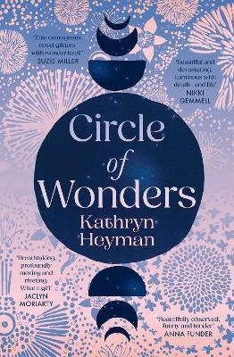 Circle of Wonders: An extraordinary novel of awe and wonder perfect for readers of Emily Maguire and Sarah Winman - Kathryn Heyman