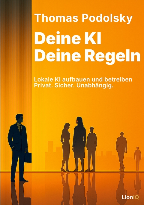 Deine KI. Deine Regeln. - Thomas Podolsky