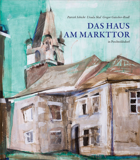 Das Haus am Markttor in Perchtoldsdorf - Patrick Schicht, Ursula Skal, Gregor Gatscher-Riedl