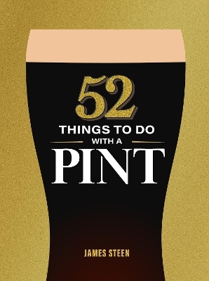 52 Things to Do with a Pint - James Steen