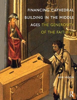 Financing Cathedral Building in the Middle Ages - Wim Vroom