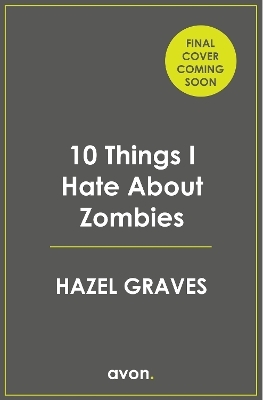 10 Things I Hate About Zombies - Hazel Graves