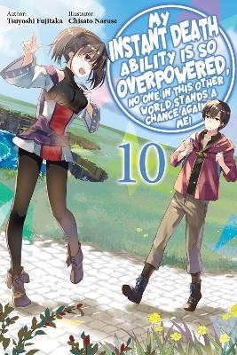 My Instant Death Ability Is So Overpowered, No One in This Other World Stands a Chance Against Me!, Vol. 10 (light novel) - Chisato Naruse, Tess Nanavati, Tsuyoshi Fujitaka