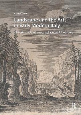 Landscape and the Arts in Early Modern Italy - Katrina Grant