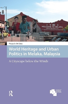 World Heritage and Urban Politics in Melaka, Malaysia