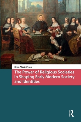 The Power of Religious Societies in Shaping Early Modern Society and Identities - Rose-Marie Peake