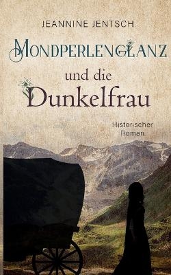 Mondperlenglanz und die Dunkelfrau - Jeannine Jentsch