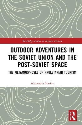 Outdoor Adventures in the Soviet Union and the Post-Soviet Space - Alexander Statiev