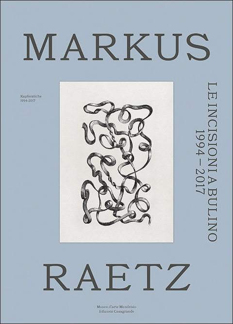 Le incisioni a bulino 1994-2017-Kupferstiche 1994-2017 - Markus Raetz