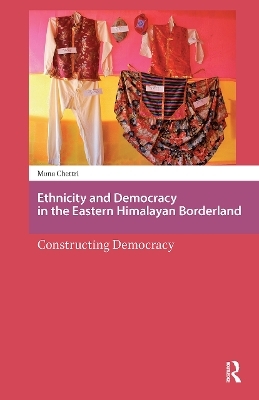 Ethnicity and Democracy in the Eastern Himalayan Borderland - Mona Chettri