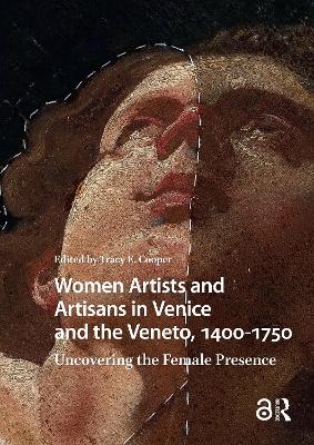 Women Artists and Artisans in Venice and the Veneto, 1400-1750 - 