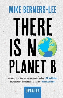 There Is No Planet B - Mike Berners-Lee