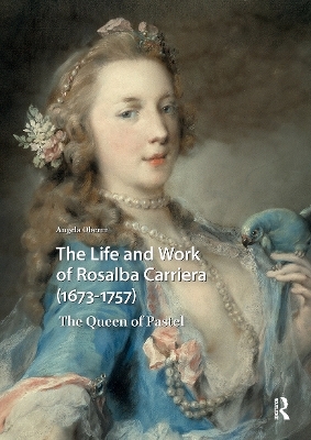 The Life and Work of Rosalba Carriera (1673-1757) - Angela Oberer