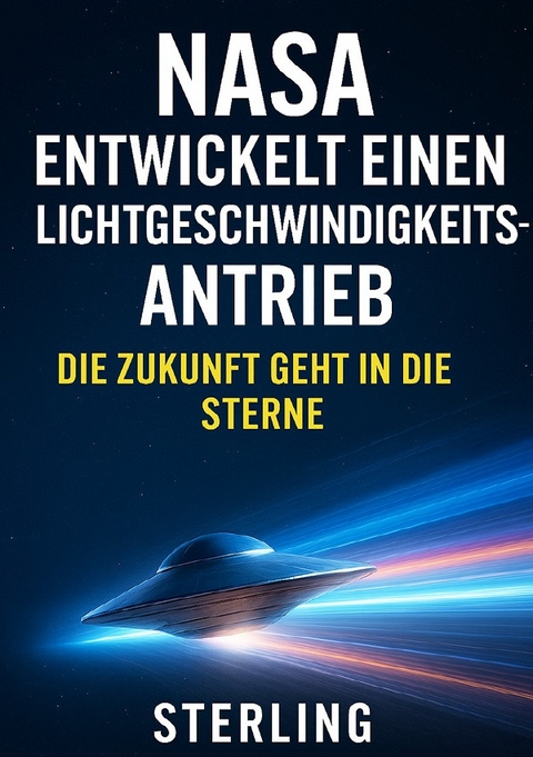 NASA entwickelt einen Lichtgeschwindigkeitsantrieb I Die Zukunft geht in die Sterne - Viktor Sterling