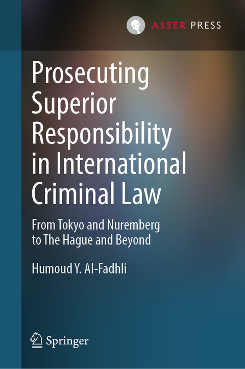 Prosecuting Superior Responsibility in International Criminal Law - Humoud Y. Al-Fadhli