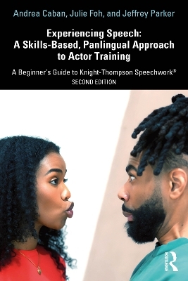 Experiencing Speech: A Skills-Based, Panlingual Approach to Actor Training - Andrea Caban, Julie Foh, Jeffrey Parker