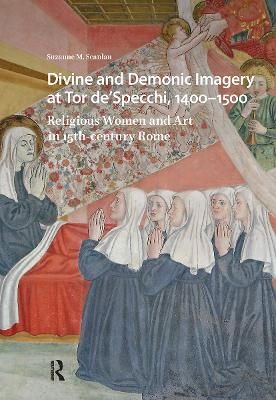 Divine and Demonic Imagery at Tor de'Specchi, 1400-1500 - Suzanne M. Scanlan