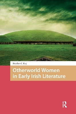 Otherworld Women in Early Irish Literature - Heather Key