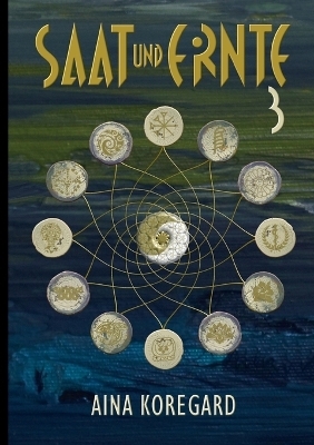 Saat und Ernte, Band 3 - Aina Koregard