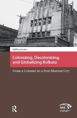 Colonizing, Decolonizing, and Globalizing Kolkata