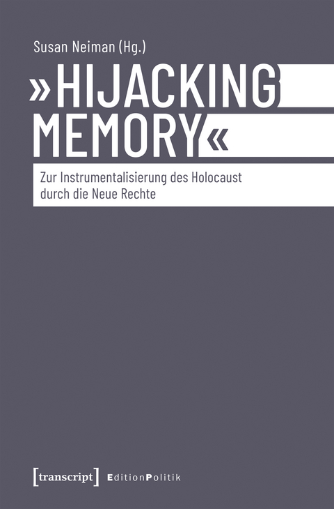 &raquo;Hijacking Memory&laquo; &ndash; Zur Instrumentalisierung des Holocaust durch die Neue Rechte - 
