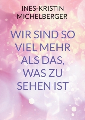 Wir sind so viel mehr, als das was zu sehen ist