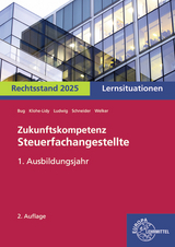 Zukunftskompetenz Steuerfachangestellte Lernsituationen 1. Ausbildungsjahr - Alexander Schneider, Jens Ludwig, Heike Klohe-Lidy, Gabriele Welker, Manfred Bug