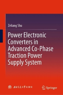 Power Electronic Converters in Advanced Co-Phase Traction Power Supply System - Zeliang Shu