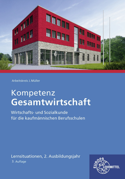 Kompetenz Gesamtwirtschaft Lernsituationen 2. Ausbildungsjahr - J&uuml;rgen M&uuml;ller, Raimund Fr&uuml;hbauer, Stefan Kurtenbach, Stefan Felsch, Sabrina Metzler