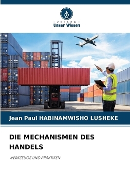 Die Mechanismen Des Handels - Jean Paul HABINAMWISHO LUSHEKE