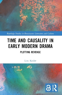 Time and Causality in Early Modern Drama - Linc Kesler