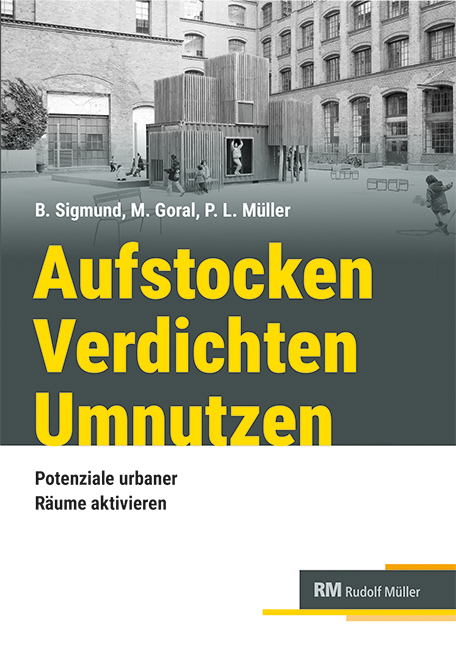 Aufstocken – verdichten – umnutzen - Bettina Sigmund, Margit Goral, Petra Lea Müller