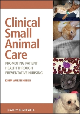 Clinical Small Animal Care: Promoting Patient Heal th through Preventative Nursing