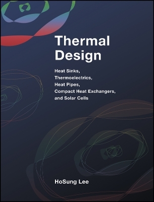 Thermal Design – Heat Sinks, Thermoelectrics, Heat  Pipes, Compact Heat Exchangers and Solar Cells - H. S. Lee