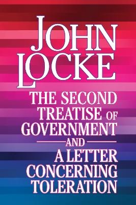 The Second Treatise of Government and A Letter Concerning Toleration - John Locke