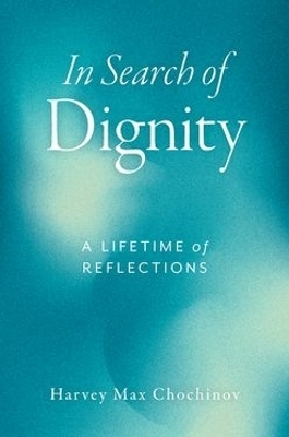 In Search of Dignity - Harvey Max Chochinov