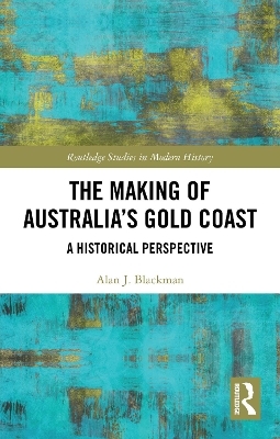 The Making of Australia's Gold Coast - Alan J. Blackman